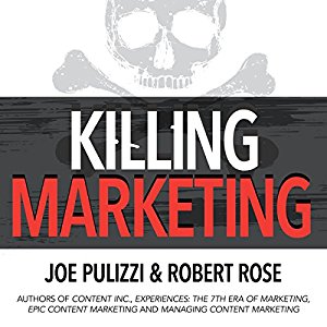 Joe Pulizzi and Robert Rose team up on “Killing Marketing”