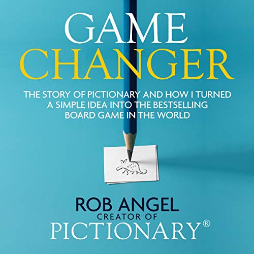 RELEASE – “Game Changer: The Story of Pictionary and How I Turned a Simple Idea into the Bestselling Board Game in the World” by Rob Angel