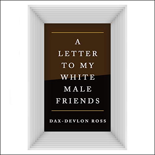 AUDIOFILE EARPHONES AWARD WINNER: “Letters to My White Male Friends” by Dax-Devlon Ross